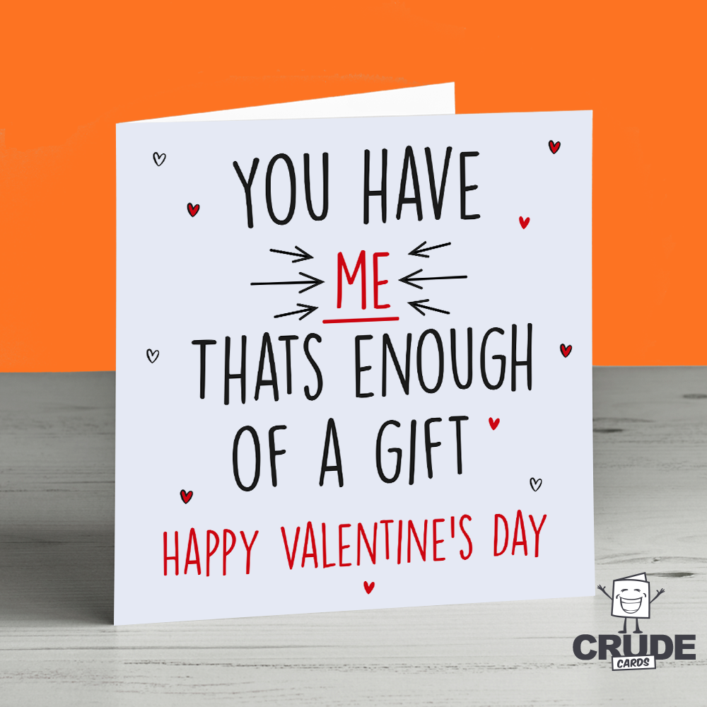 You Have Me That s Enough Of A Gift Happy Valentine s Day Card Crude