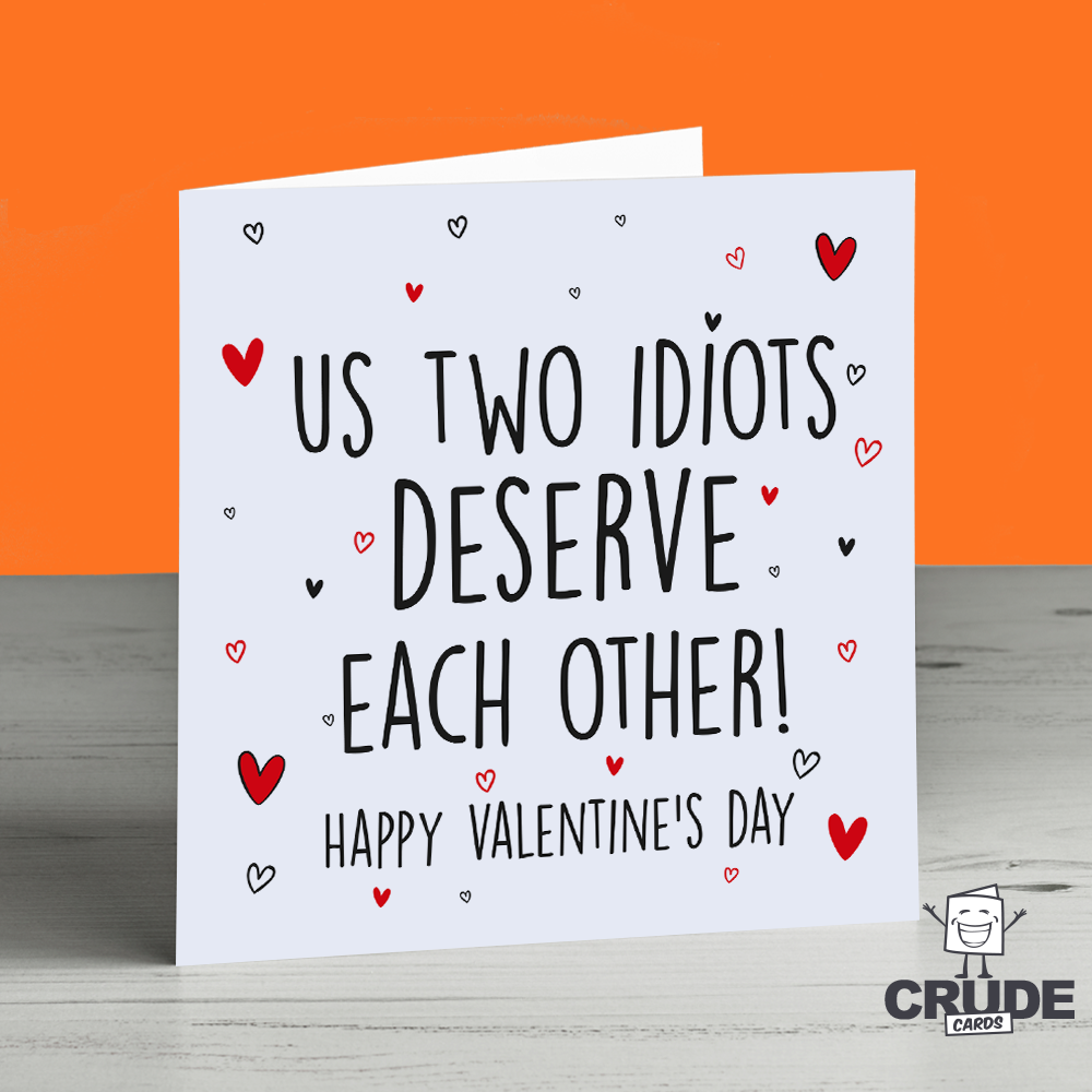 Us Two Idiots Deserve Each Other Happy Valentine s Day Card Crude Cards